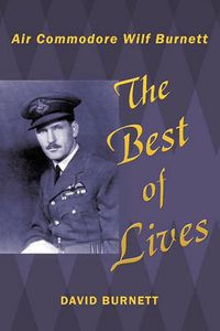 Cover image for The Best of Lives: Air Commodore Wilf Burnett