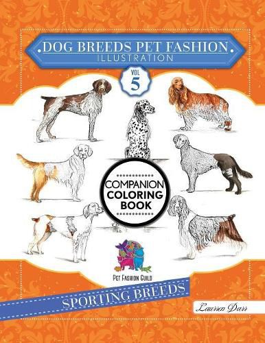 Cover image for Dog Breeds Pet Fashion Illustration Encyclopedia Coloring Companion Book: Volume 5 Sporting Breeds