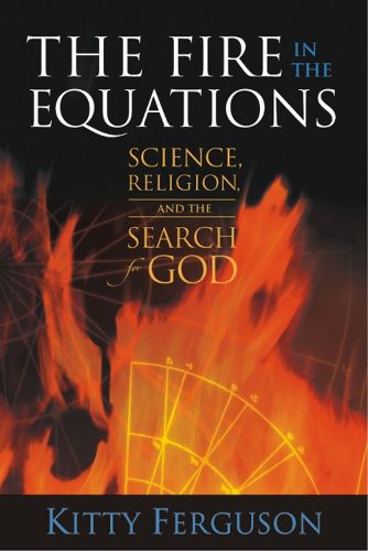 Cover image for The Fire in the Equations: Science, Religion and the Search for God