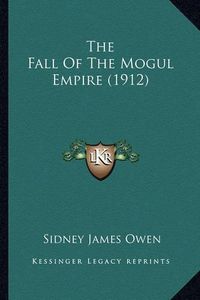 Cover image for The Fall of the Mogul Empire (1912)