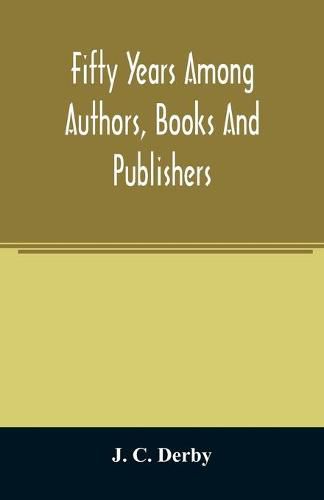 Cover image for Fifty years among authors, books and publishers