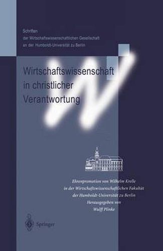 Cover image for Wirtschaftswissenschaft in christlicher Verantwortung: Ehrenpromotion von Wilhelm Krelle in der Wirtschaftswissenschaftlichen Fakultat der Humboldt-Universitat zu Berlin