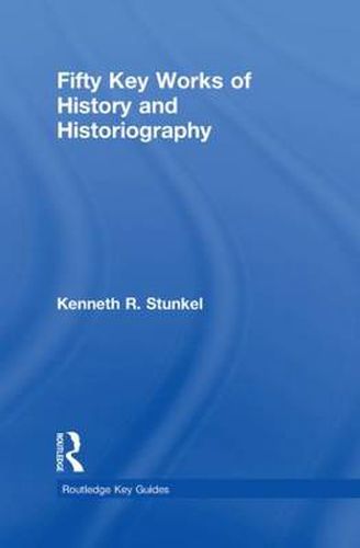 Cover image for Fifty Key Works of History and Historiography