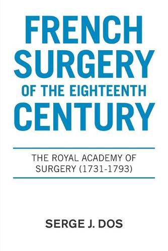 French Surgery of the Eighteenth Century: The Royal Academy of Surgery (1731-1793)