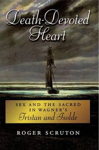 Cover image for Death-Devoted Heart: Sex and the Sacred in Wagner's Tristan and Isolde