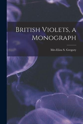 Cover image for British Violets, a Monograph