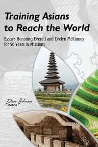 Cover image for Training Asians to Reach the World: Essays Honoring Everett and Evelyn McKinney for 50 Years in Missions