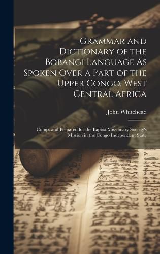 Cover image for Grammar and Dictionary of the Bobangi Language As Spoken Over a Part of the Upper Congo, West Central Africa