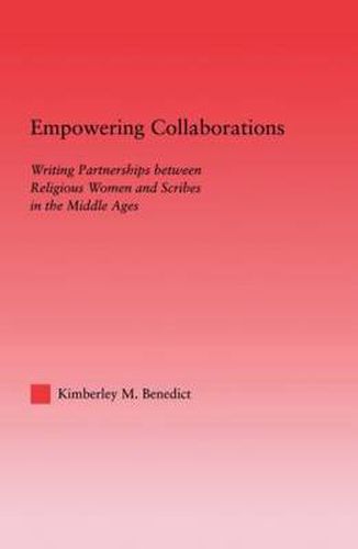 Cover image for Empowering Collaborations: Writing Partnerships between Religious Women and Scribes in the Middle Ages