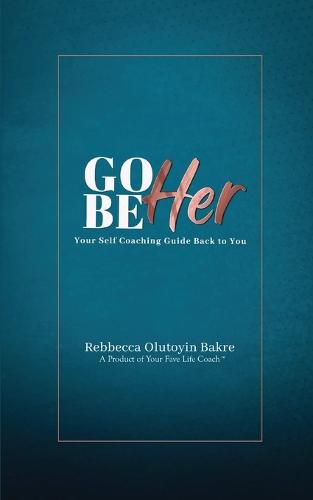 Cover image for Go Be Her: Your Self Coaching Guide Back to You