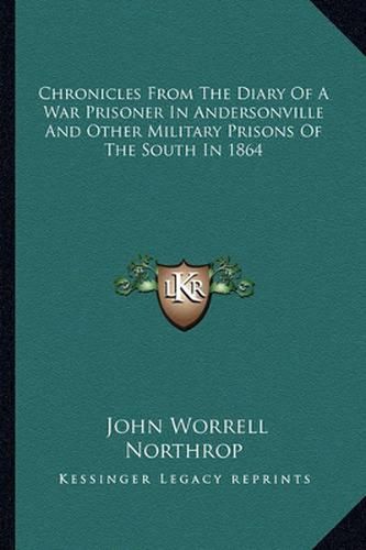 Chronicles from the Diary of a War Prisoner in Andersonville and Other Military Prisons of the South in 1864