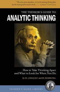 Cover image for The Thinker's Guide to Analytic Thinking: How to Take Thinking Apart and What to Look for When You Do