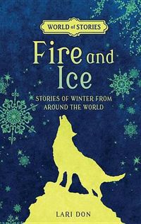 Cover image for Fire and Ice: Stories of Winter from Around the World