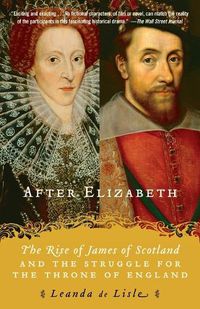 Cover image for After Elizabeth: The Rise of James of Scotland and the Struggle for the Throne of England