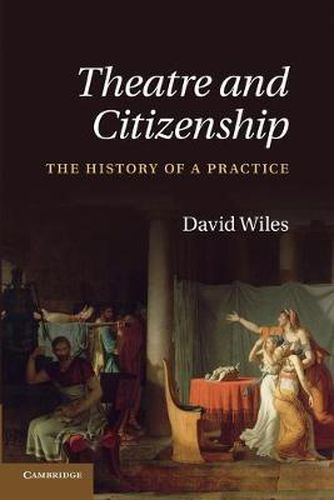 Cover image for Theatre and Citizenship: The History of a Practice