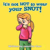 Cover image for It's Not Hot to Wear Your Snot!