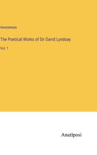 Cover image for The Poetical Works of Sir David Lyndsay