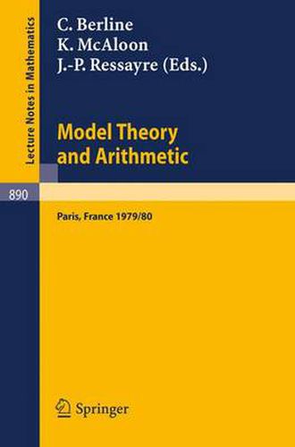 Model Theory and Arithmetic: Comptes Rendus D'une Action Thematique Programmee Du C.N.R.S. Sur La Theorie Des Modeles Et L'arithmetique, Paris, France, 1979/80