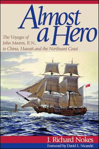 Cover image for Almost a Hero: The Voyages of John Meares, R.N., to China, Hawaii, and the Northwest Coast