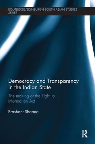 Cover image for Democracy and Transparency in the Indian State: The making of the Right to Information Act