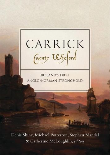 Cover image for Carrick, County Wexford: Ireland's first Anglo-Norman stronghold