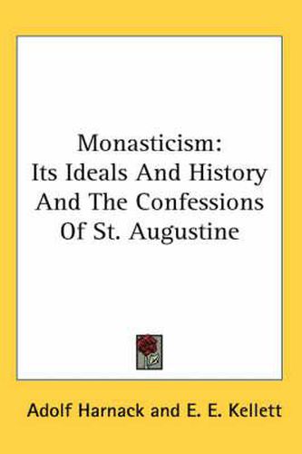 Cover image for Monasticism: Its Ideals and History and the Confessions of St. Augustine