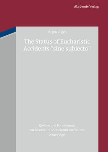 Cover image for The Status of Eucharistic Accidents Sine Subiecto: An Historical Survey Up to Thomas Aquinas and Selected Reactions