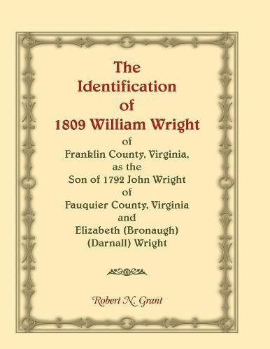 The Identification of 1809 William Wright of Franklin County, Virginia, as the Son of 1792 John Wright of Fauquier County, Virginia and Elizabeth (Bronaugh) (Darnall) Wright