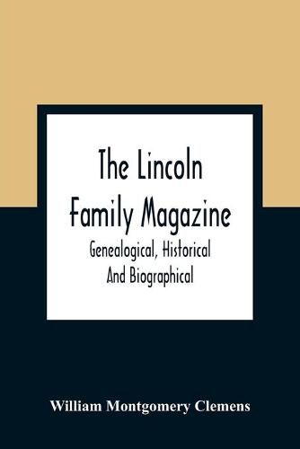 The Lincoln Family Magazine: Genealogical, Historical And Biographical