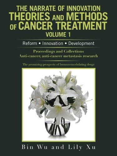 Cover image for The Narrate of Innovation Theories and Methods of Cancer Treatment Volume 1