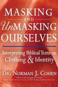 Cover image for Masking and Unmasking Ourselves: Interpreting Biblical Texts on Clothing & Identity