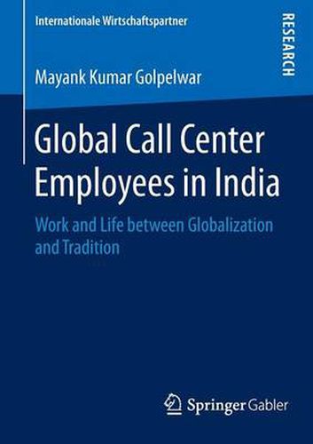 Cover image for Global Call Center Employees in India: Work and Life between Globalization and Tradition