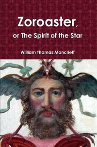 Cover image for Zoroaster, or the Spirit of the Star