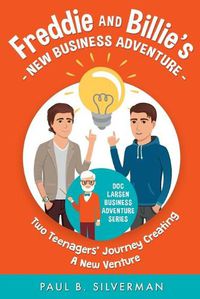 Cover image for Freddie and Billie's New Business Adventure: Two Teenager's Journey Creating A New Venture