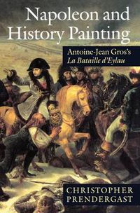 Cover image for Napoleon and History Painting: Antoine-Jean Gros's  La Bataille d'Eylau