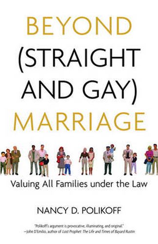Beyond (Straight and Gay) Marriage: Valuing All Families under the Law