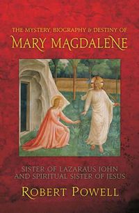 Cover image for The Mystery, Biography and Destiny of Mary Magdalene: Sister of Lazarus John and Spiritual Sister of Jesus