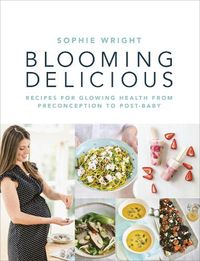 Cover image for Blooming Delicious: Your Pregnancy Cookbook - from Conception to Birth and Beyond