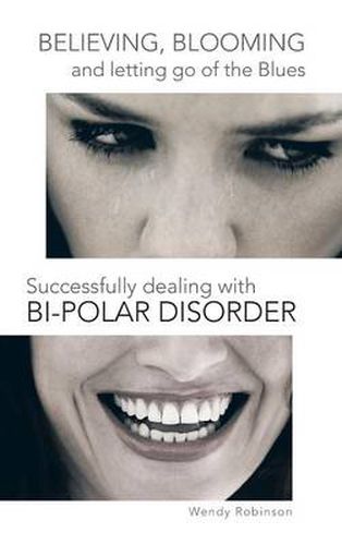Cover image for Believing, Blooming and letting go of the Blues Successfully dealing with Bi-polar Disorder