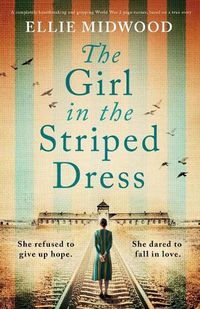 Cover image for The Girl in the Striped Dress: A completely heartbreaking and gripping World War 2 page-turner, based on a true story