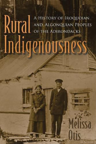 Cover image for Rural Indigenousness: A History of Iroquoian and Algonquian Peoples of the Adirondacks