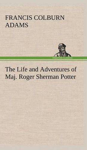 Cover image for The Life and Adventures of Maj. Roger Sherman Potter