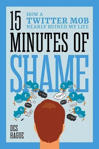 Cover image for Fifteen Minutes of Shame: How a Twitter Mob Nearly Ruined My Life