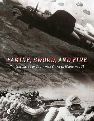 Famine, Sword, and Fire: The Liberation of Southwest China in World War II