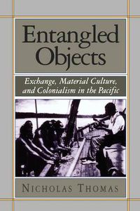 Cover image for Entangled Objects: Exchange, Material Culture, and Colonialism in the Pacific