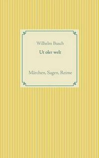 Cover image for Ut oler welt: Marchen, Sagen, Reime