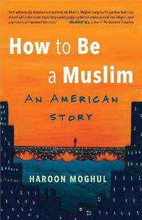 Cover image for How to Be a Muslim: An American Story