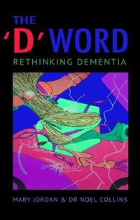 Cover image for The 'D' Word: Rethinking Dementia