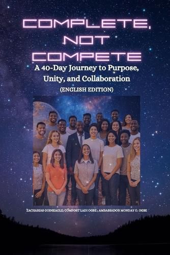 Cover image for COMPLETE, NOT COMPETE - A 40-Day Journey to Purpose, Unity, and Collaboration