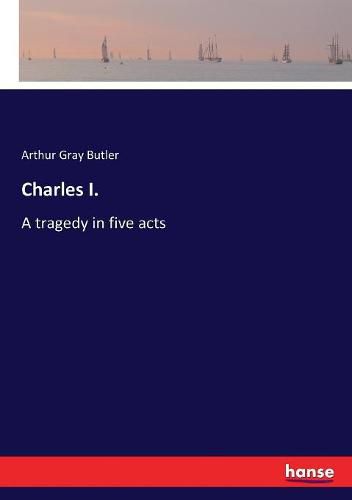 Charles I.: A tragedy in five acts